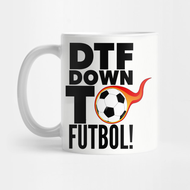 DTF: Down To Fútbol!